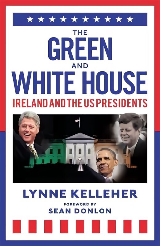 Green & White House: Ireland and the US Presidents cena un informācija | Biogrāfijas, autobiogrāfijas, memuāri | 220.lv