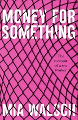 Money for Something: The memoir of a sex worker cena un informācija | Biogrāfijas, autobiogrāfijas, memuāri | 220.lv