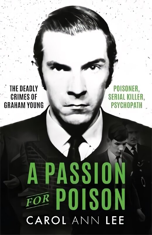 Passion for Poison: A true crime story like no other, the extraordinary tale of the schoolboy teacup poisoner цена и информация | Biogrāfijas, autobiogrāfijas, memuāri | 220.lv