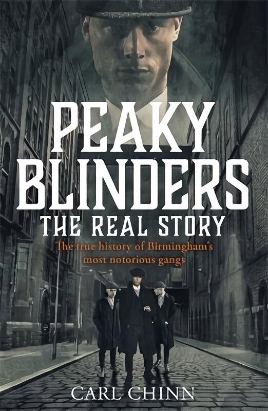 Peaky Blinders - The Real Story of Birmingham's most notorious gangs: As seen on BBC's The Real Peaky Blinders cena un informācija | Biogrāfijas, autobiogrāfijas, memuāri | 220.lv