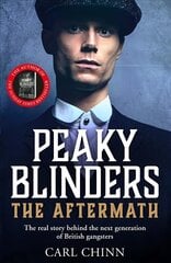 Peaky Blinders: The Aftermath: The real story behind the next generation of British gangsters: As seen on BBC's The Real Peaky Blinders цена и информация | Биографии, автобиографии, мемуары | 220.lv