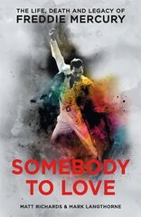 Somebody to Love: The Life, Death and Legacy of Freddie Mercury цена и информация | Биографии, автобиогафии, мемуары | 220.lv