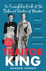 Traitor King: The Scandalous Exile of the Duke and Duchess of Windsor: AS FEATURED ON CHANNEL 4 TV DOCUMENTARY cena un informācija | Biogrāfijas, autobiogrāfijas, memuāri | 220.lv