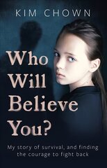 Who Will Believe You?: My story of survival, and finding the courage to fight back цена и информация | Биографии, автобиогафии, мемуары | 220.lv