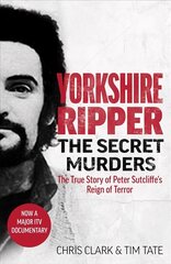 Yorkshire Ripper - The Secret Murders: The True Story of Serial Killer Peter Sutcliffe's Reign of Terror cena un informācija | Biogrāfijas, autobiogrāfijas, memuāri | 220.lv