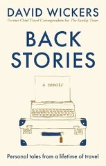 Back Stories: Personal tales from a lifetime of travel cena un informācija | Biogrāfijas, autobiogrāfijas, memuāri | 220.lv