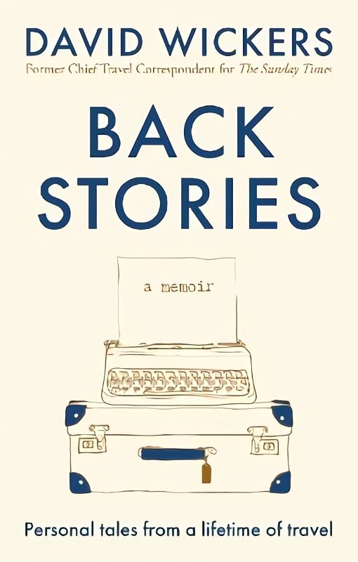 Back Stories: Personal tales from a lifetime of travel cena un informācija | Biogrāfijas, autobiogrāfijas, memuāri | 220.lv