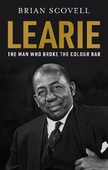 Learie: The Man Who Broke The Colour Bar: The Man Who Broke The Colour Bar cena un informācija | Biogrāfijas, autobiogrāfijas, memuāri | 220.lv