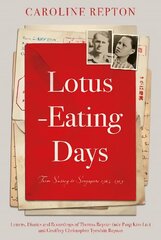 Lotus-Eating Days: From Surrey to Singapore 1923-1959: Letters, Diaries and Recordings of Theresa Repton (nee Pang Kim Lui) and Geoffrey Christopher Tyrwhitt Repton цена и информация | Биографии, автобиогафии, мемуары | 220.lv