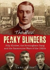 Real Peaky Blinders: Billy Kimber, the Birmingham Gang and the Racecourse Wars of the 1920s цена и информация | Биографии, автобиографии, мемуары | 220.lv