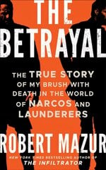 Betrayal: The True Story of My Brush with Death in the World of Narcos and Launderers цена и информация | Биографии, автобиографии, мемуары | 220.lv
