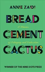 Bread, Cement, Cactus: A Memoir of Belonging and Dislocation цена и информация | Биографии, автобиографии, мемуары | 220.lv