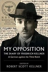 My Opposition: The Diary of Friedrich Kellner - A German against the Third Reich цена и информация | Биографии, автобиогафии, мемуары | 220.lv