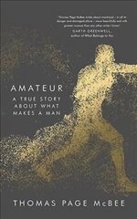 Amateur: A True Story About What Makes a Man Main cena un informācija | Biogrāfijas, autobiogrāfijas, memuāri | 220.lv