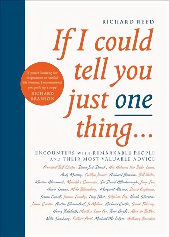 If I Could Tell You Just One Thing...: Encounters with Remarkable People and Their Most Valuable Advice Main цена и информация | Biogrāfijas, autobiogrāfijas, memuāri | 220.lv