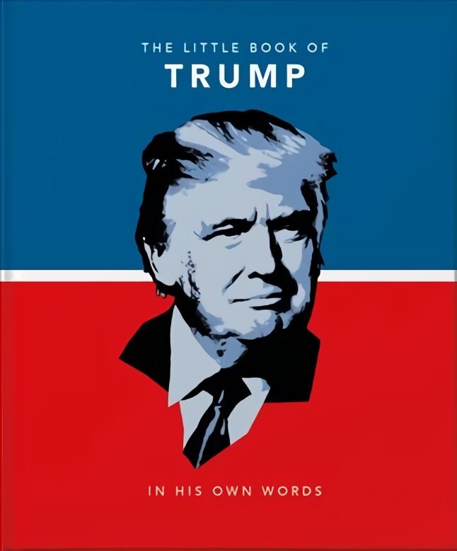 Little Book of Trump: In His Own Words цена и информация | Biogrāfijas, autobiogrāfijas, memuāri | 220.lv