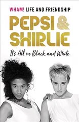 Pepsi & Shirlie - It's All in Black and White: Wham! Life and Friendship цена и информация | Биографии, автобиографии, мемуары | 220.lv