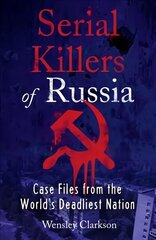 Serial Killers of Russia: Case Files from the World's Deadliest Nation цена и информация | Биографии, автобиографии, мемуары | 220.lv