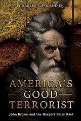 America'S Good Terrorist: John Brown and the Harpers Ferry Raid cena un informācija | Biogrāfijas, autobiogrāfijas, memuāri | 220.lv