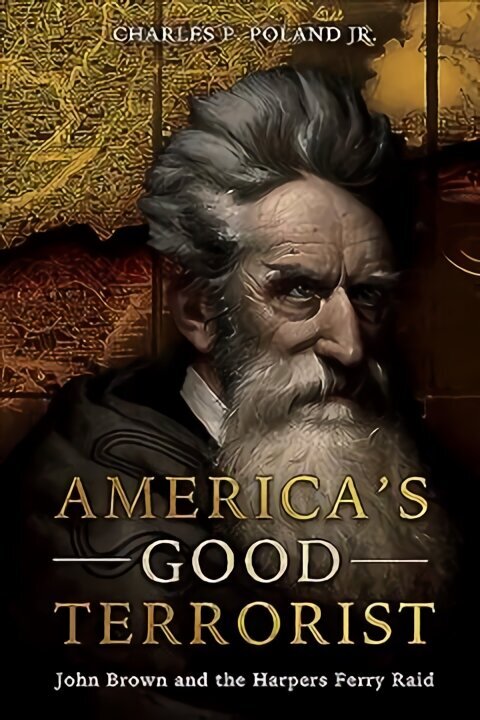 America'S Good Terrorist: John Brown and the Harpers Ferry Raid cena un informācija | Biogrāfijas, autobiogrāfijas, memuāri | 220.lv