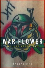 War Flower: My Life After Iraq cena un informācija | Biogrāfijas, autobiogrāfijas, memuāri | 220.lv