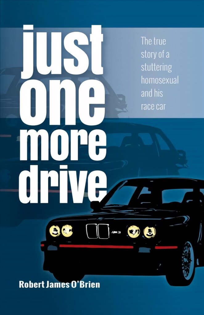 Just One More Drive: The true story of a stuttering homosexual and his race car 14th edition cena un informācija | Biogrāfijas, autobiogrāfijas, memuāri | 220.lv