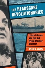 Headscarf Revolutionaries: Lillian Bilocca and the Hull Triple-Trawler Disaster: Lillian Bilocca and the Hull Triple-Trawler Disaster cena un informācija | Biogrāfijas, autobiogrāfijas, memuāri | 220.lv