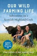 Our Wild Farming Life: Adventures on a Scottish Highland Croft цена и информация | Биографии, автобиогафии, мемуары | 220.lv