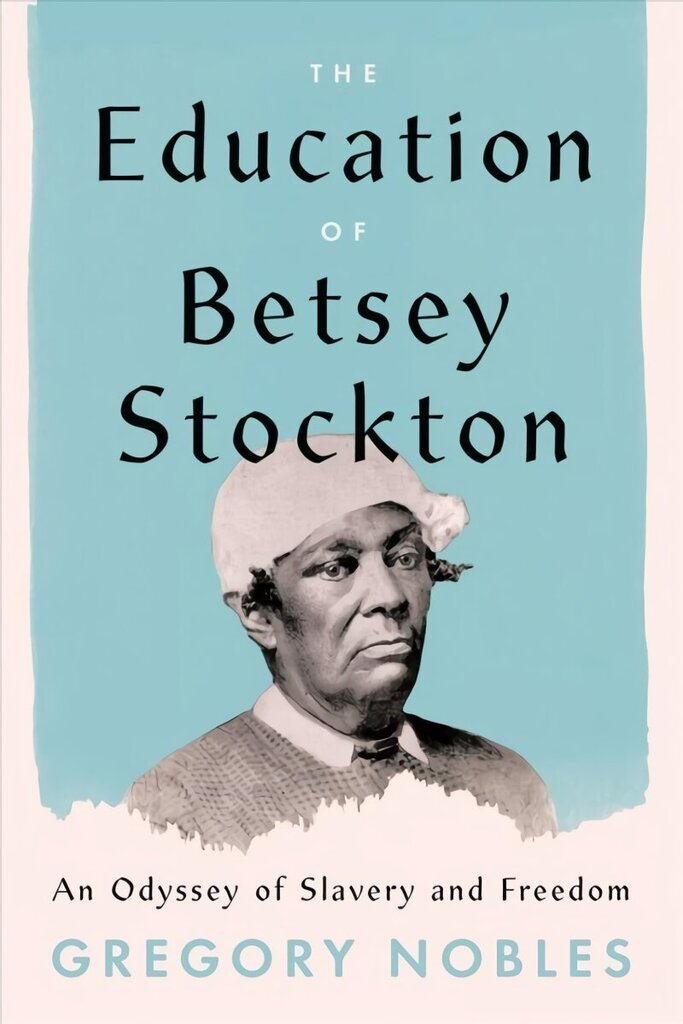 Education of Betsey Stockton: An Odyssey of Slavery and Freedom cena un informācija | Biogrāfijas, autobiogrāfijas, memuāri | 220.lv