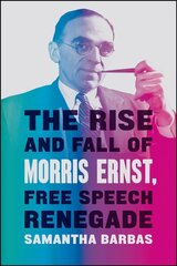 Rise and Fall of Morris Ernst, Free Speech Renegade cena un informācija | Biogrāfijas, autobiogrāfijas, memuāri | 220.lv