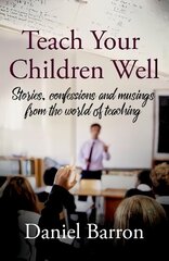 Teach Your Children Well: stories, confessions and musings from the world of teaching цена и информация | Биографии, автобиографии, мемуары | 220.lv