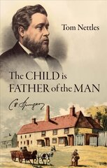Child is Father of the Man: C. H. Spurgeon цена и информация | Биографии, автобиогафии, мемуары | 220.lv