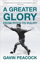 Greater Glory: From Pitch to Pulpit цена и информация | Биографии, автобиогафии, мемуары | 220.lv
