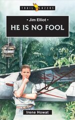 Jim Elliot: He Is No Fool Revised edition cena un informācija | Biogrāfijas, autobiogrāfijas, memuāri | 220.lv