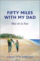 Fifty Miles with my Dad: A journey on the Suffolk coast cena un informācija | Biogrāfijas, autobiogrāfijas, memuāri | 220.lv