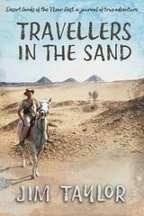 Travellers in the Sand: Desert lands of the Near East, a journal of true adventure цена и информация | Биографии, автобиогафии, мемуары | 220.lv