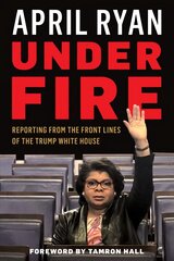 Under Fire: Reporting from the Front Lines of the Trump White House цена и информация | Биографии, автобиогафии, мемуары | 220.lv