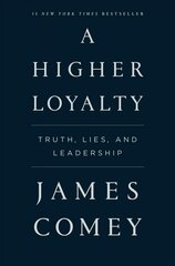 Higher Loyalty: Truth, Lies, and Leadership цена и информация | Биографии, автобиогафии, мемуары | 220.lv