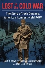 Lost in the Cold War: The Story of Jack Downey, America's Longest-Held POW цена и информация | Биографии, автобиогафии, мемуары | 220.lv
