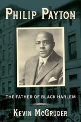 Philip Payton: The Father of Black Harlem цена и информация | Биографии, автобиогафии, мемуары | 220.lv