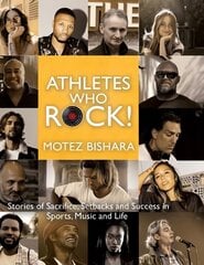 Athletes Who Rock: Stories of Sacrifice, Setbacks and Success in Sports, Music and Life цена и информация | Биографии, автобиогафии, мемуары | 220.lv