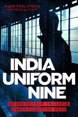 India Uniform Nine: Secrets From Inside a Covert Customs Unit цена и информация | Биографии, автобиогафии, мемуары | 220.lv