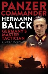 PANZER COMMANDER HERMANN BALCK: Germany's Master Tactician цена и информация | Биографии, автобиогафии, мемуары | 220.lv