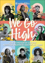 We Go High: How 30 Women of Colour Achieved Greatness against all Odds cena un informācija | Biogrāfijas, autobiogrāfijas, memuāri | 220.lv