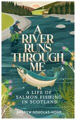 River Runs Through Me: A Life of Salmon Fishing in Scotland цена и информация | Биографии, автобиографии, мемуары | 220.lv