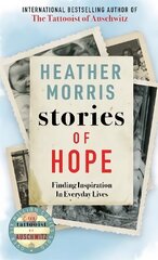 Stories of Hope: From the bestselling author of The Tattooist of Auschwitz cena un informācija | Biogrāfijas, autobiogrāfijas, memuāri | 220.lv