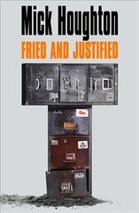Fried & Justified: Hits, Myths, Break-Ups and Breakdowns in the Record Business 1978-98 Main цена и информация | Биографии, автобиогафии, мемуары | 220.lv
