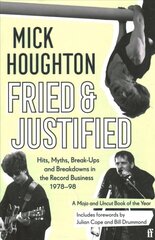 Fried & Justified: Hits, Myths, Break-Ups and Breakdowns in the Record Business 1978-98 Main cena un informācija | Biogrāfijas, autobiogrāfijas, memuāri | 220.lv