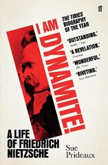 I Am Dynamite!: A Life of Friedrich Nietzsche Main cena un informācija | Biogrāfijas, autobiogrāfijas, memuāri | 220.lv