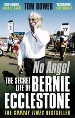 No Angel: The Secret Life of Bernie Ecclestone Main цена и информация | Биографии, автобиогафии, мемуары | 220.lv